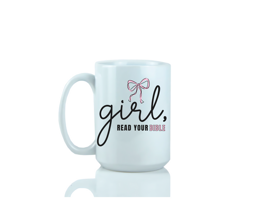 15 oz White ceramic mug with text 'girl, read your Bible' on a white background