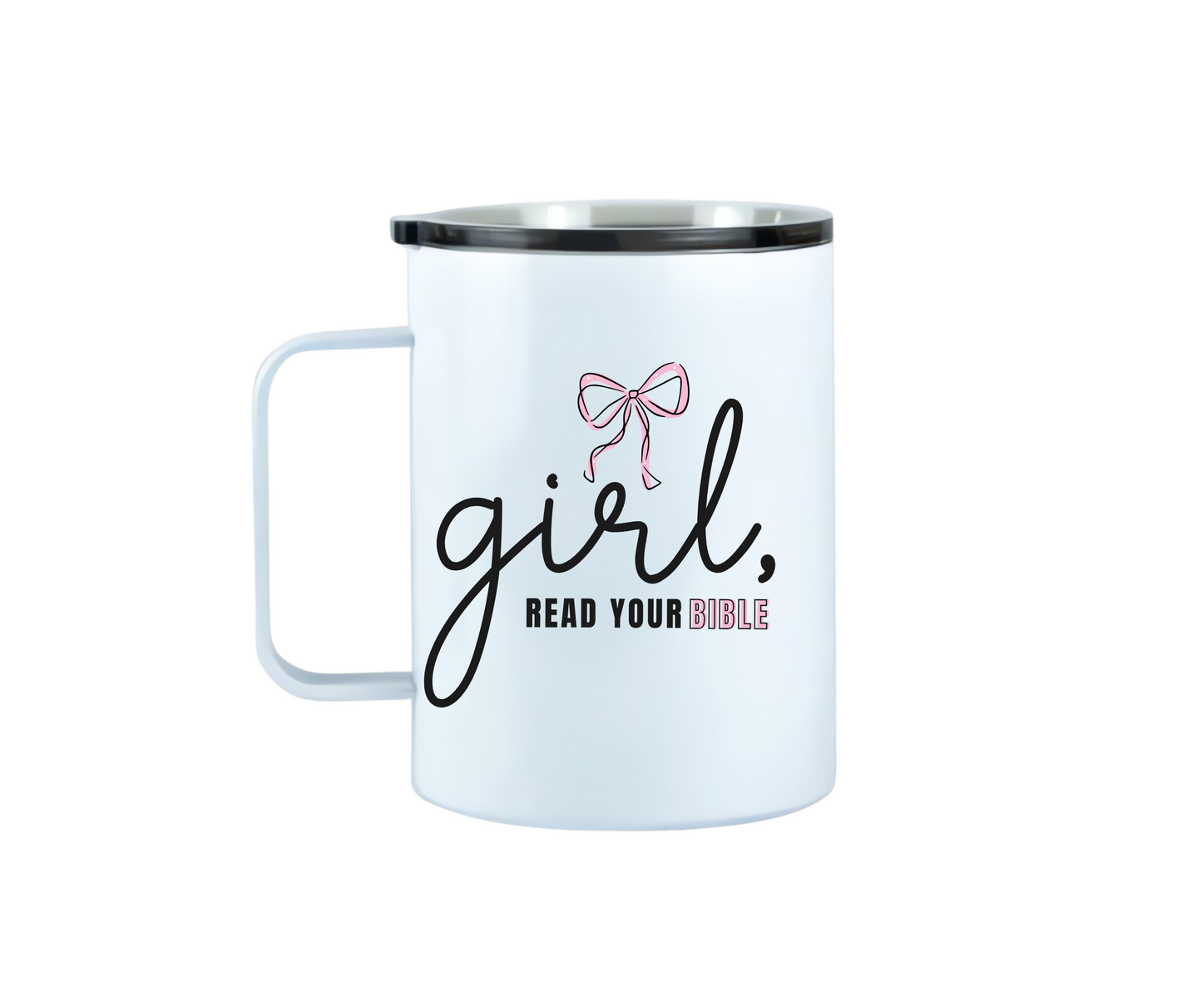 10 oz Stainles Steel White mug with 'girl, read your Bible' text and a bow graphic on a white backgrounds