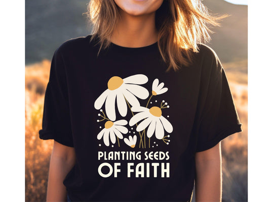 Christian shirt with daisies and Planting Seeds of Faith Shirt